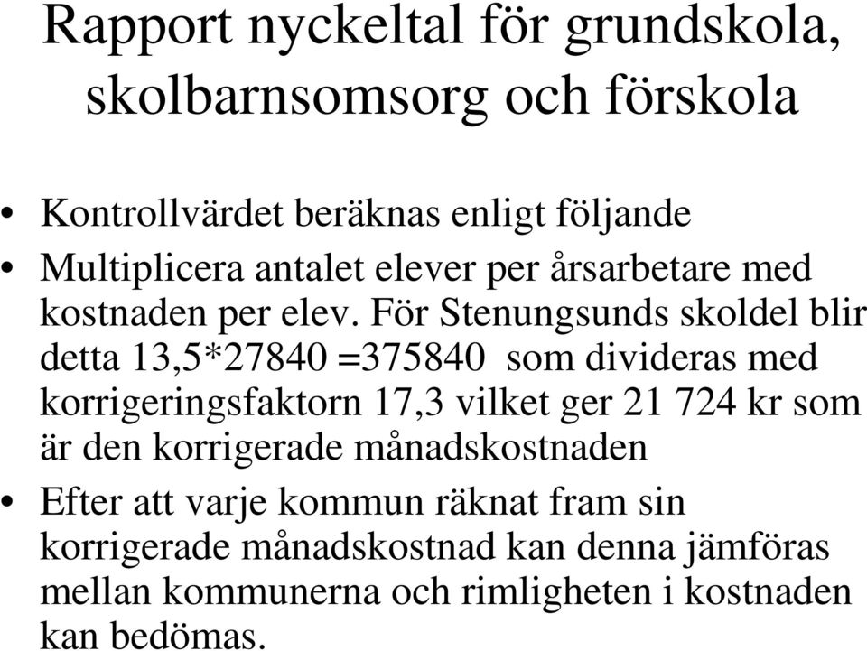 17,3 vilket ger 21 724 kr som är den korrigerade månadskostnaden Efter att varje kommun räknat fram