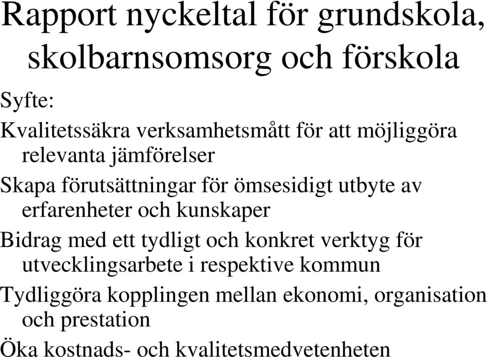 tydligt och konkret verktyg för utvecklingsarbete i respektive kommun Tydliggöra