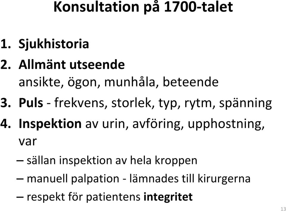 Puls - frekvens, storlek, typ, rytm, spänning 4.