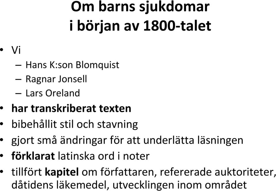 ändringar för att underlätta läsningen förklarat latinska ord i noter tillfört