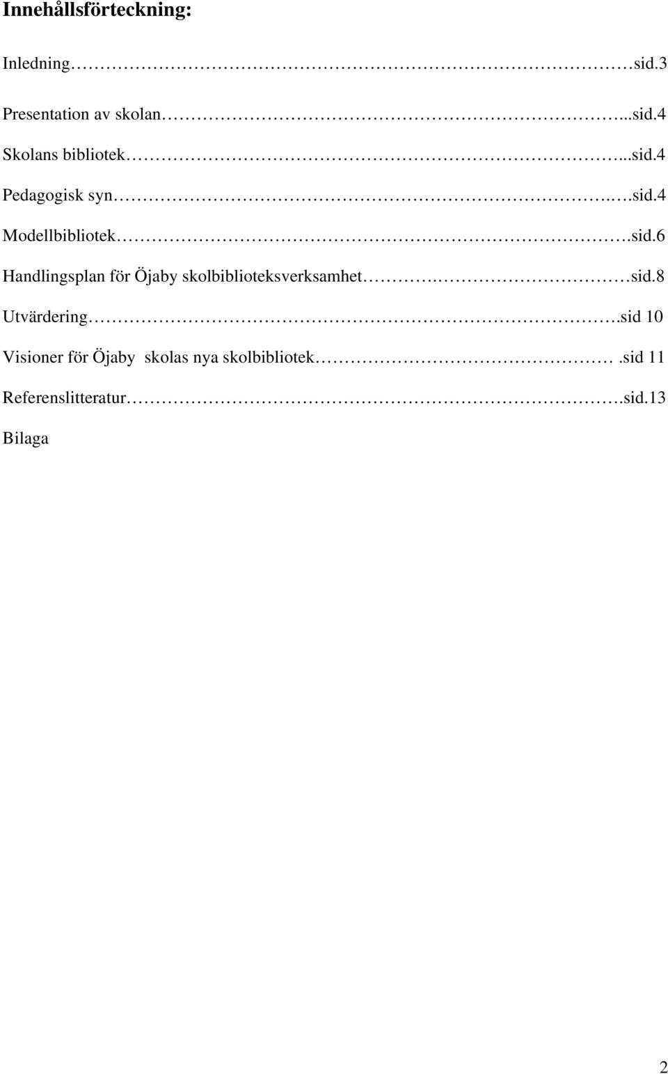 sid.8 Utvärdering.sid 10 Visioner för Öjaby skolas nya skolbibliotek.