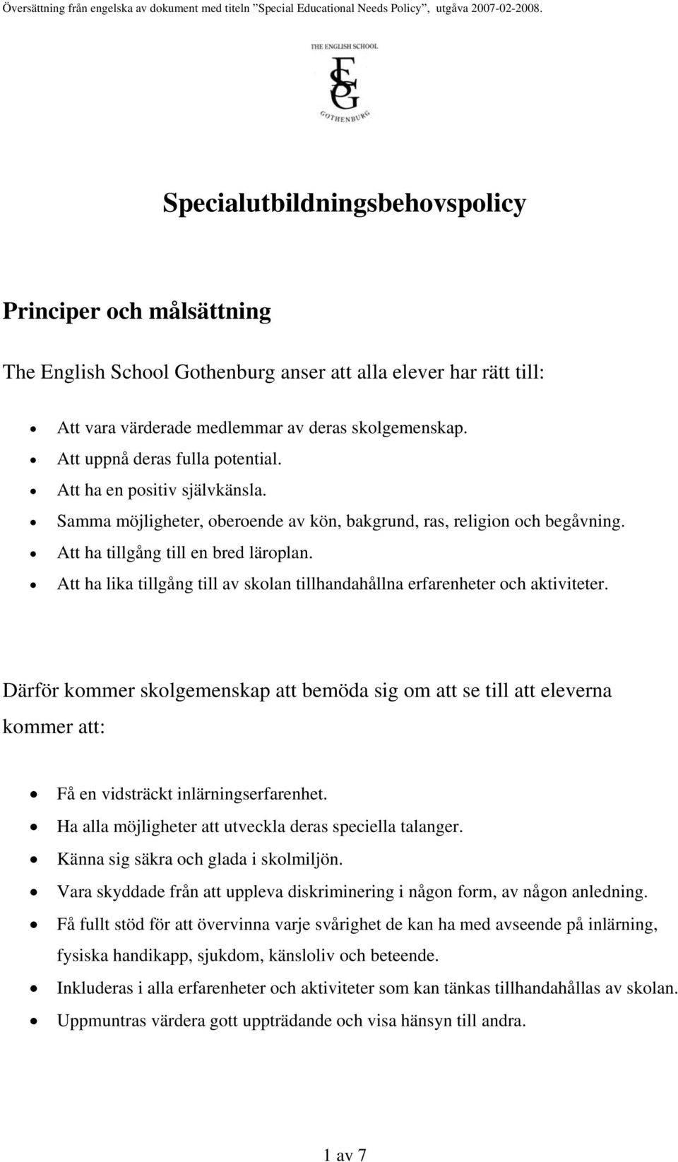 Att ha lika tillgång till av skolan tillhandahållna erfarenheter och aktiviteter.