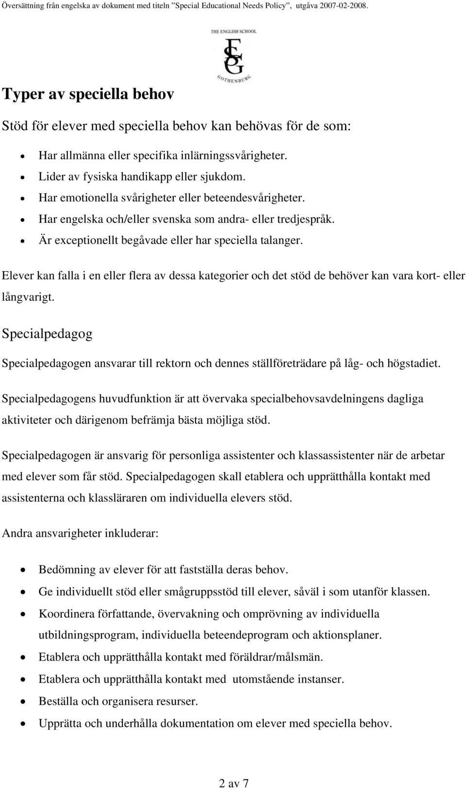 Elever kan falla i en eller flera av dessa kategorier och det stöd de behöver kan vara kort- eller långvarigt.