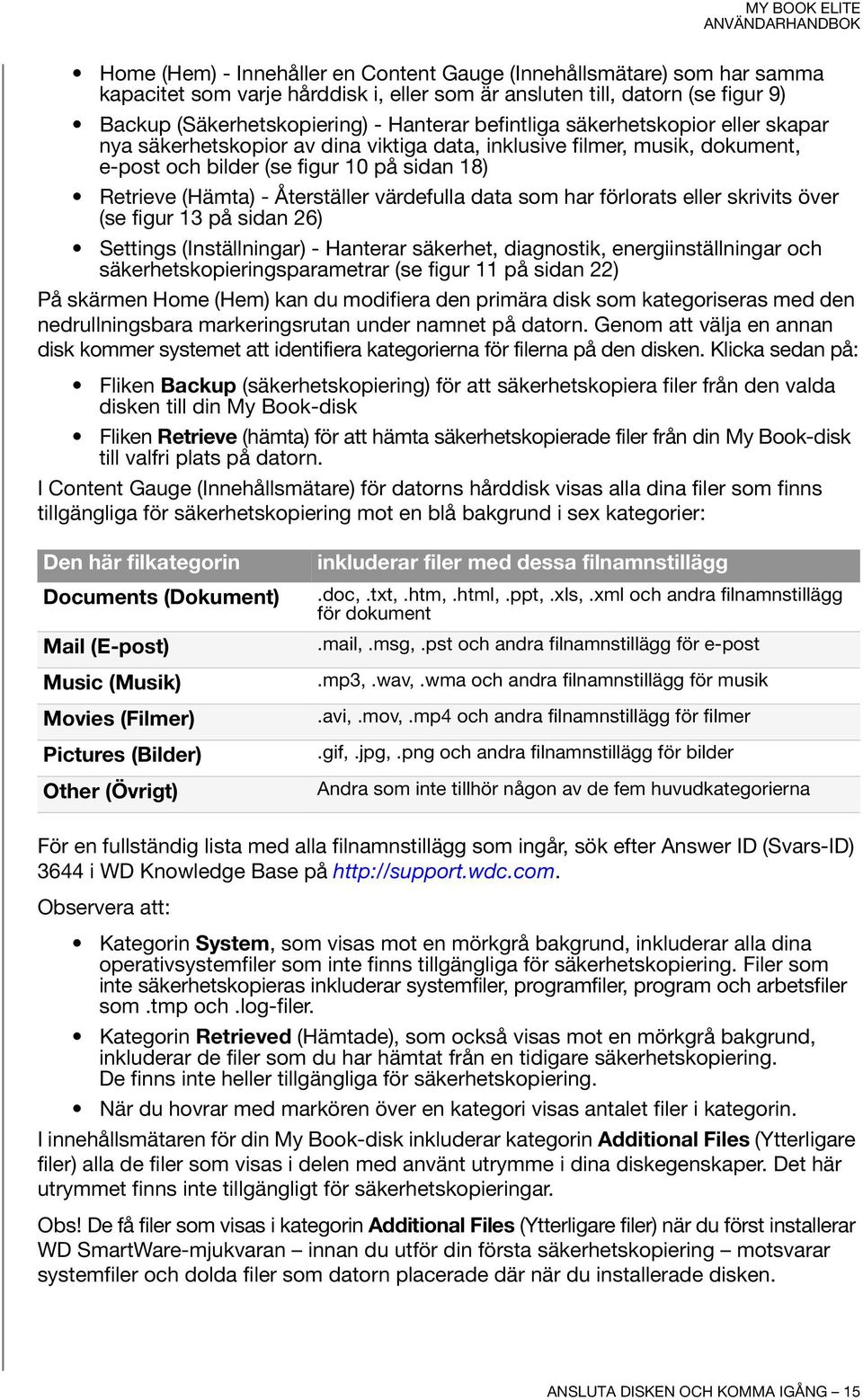 värdefulla data som har förlorats eller skrivits över (se figur 13 på sidan 26) Settings (Inställningar) - Hanterar säkerhet, diagnostik, energiinställningar och säkerhetskopieringsparametrar (se