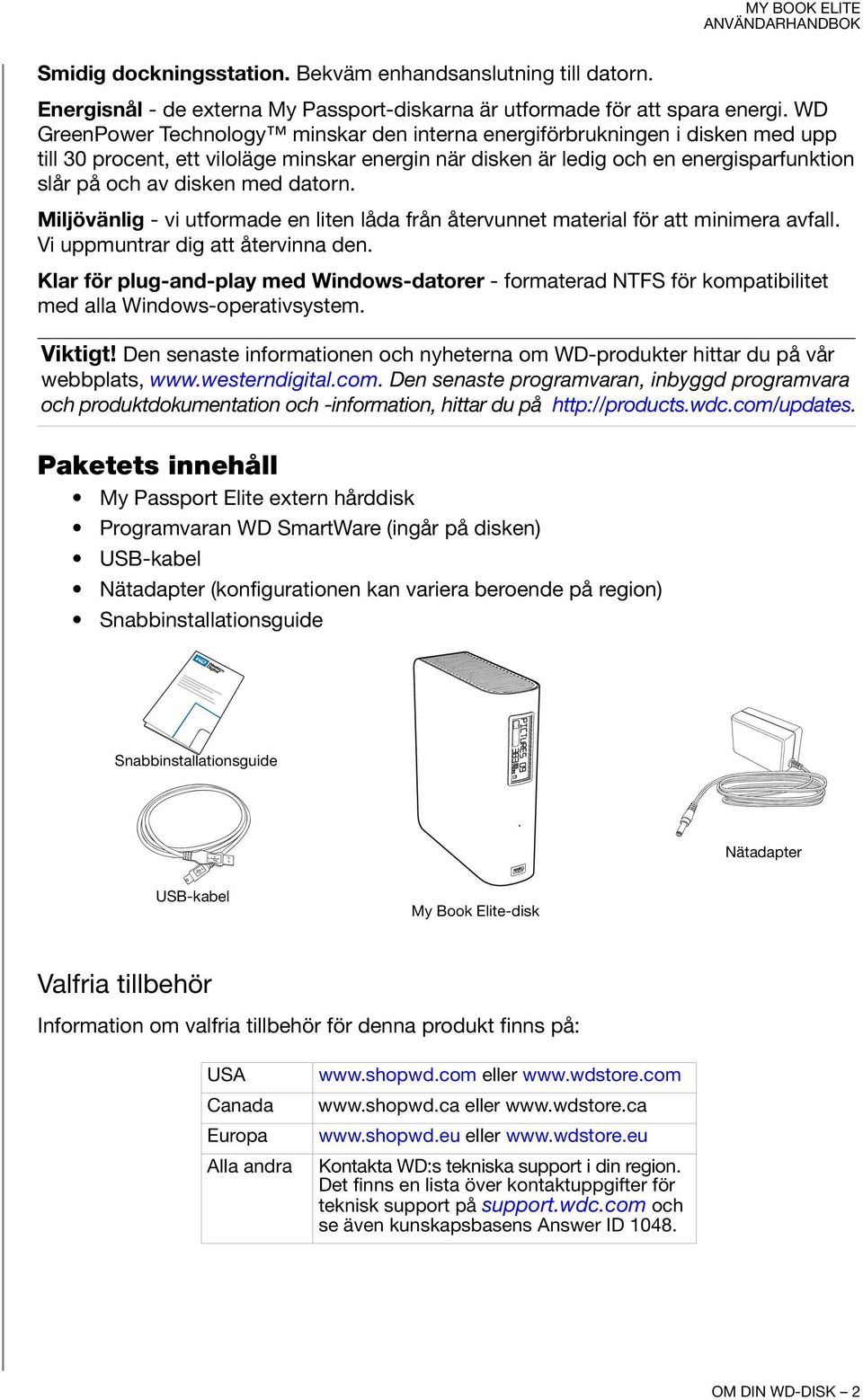 datorn. Miljövänlig - vi utformade en liten låda från återvunnet material för att minimera avfall. Vi uppmuntrar dig att återvinna den.