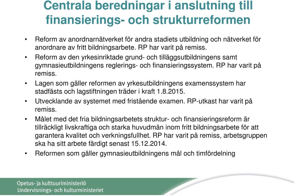 Lagen som gäller reformen av yrkesutbildningens examenssystem har stadfästs och lagstiftningen träder i kraft 1.8.2015. Utvecklande av systemet med fristående examen. RP-utkast har varit på remiss.