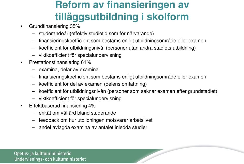 finansieringskoefficient som bestäms enligt utbildningsområde eller examen koefficient för del av examen (delens omfattning) koefficient för utbildningsnivån (personer som saknar examen efter