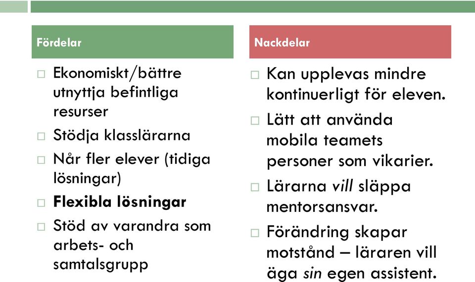 Kan upplevas mindre kontinuerligt för eleven.