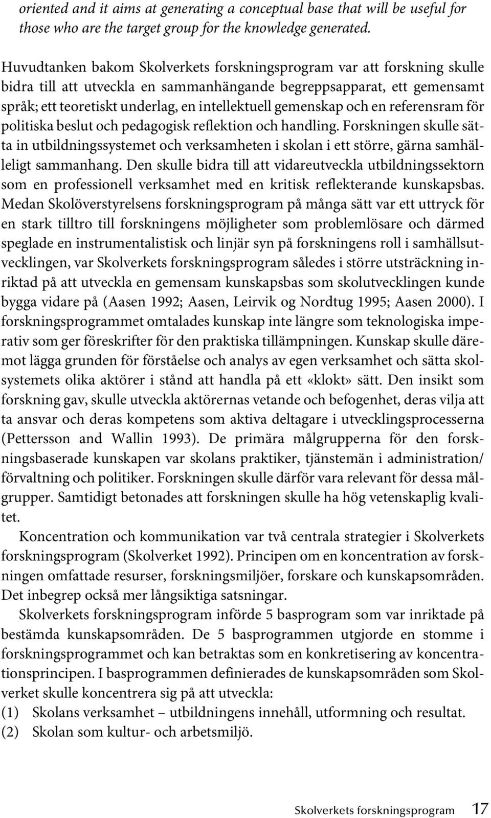 gemenskap och en referensram för politiska beslut och pedagogisk reflektion och handling.