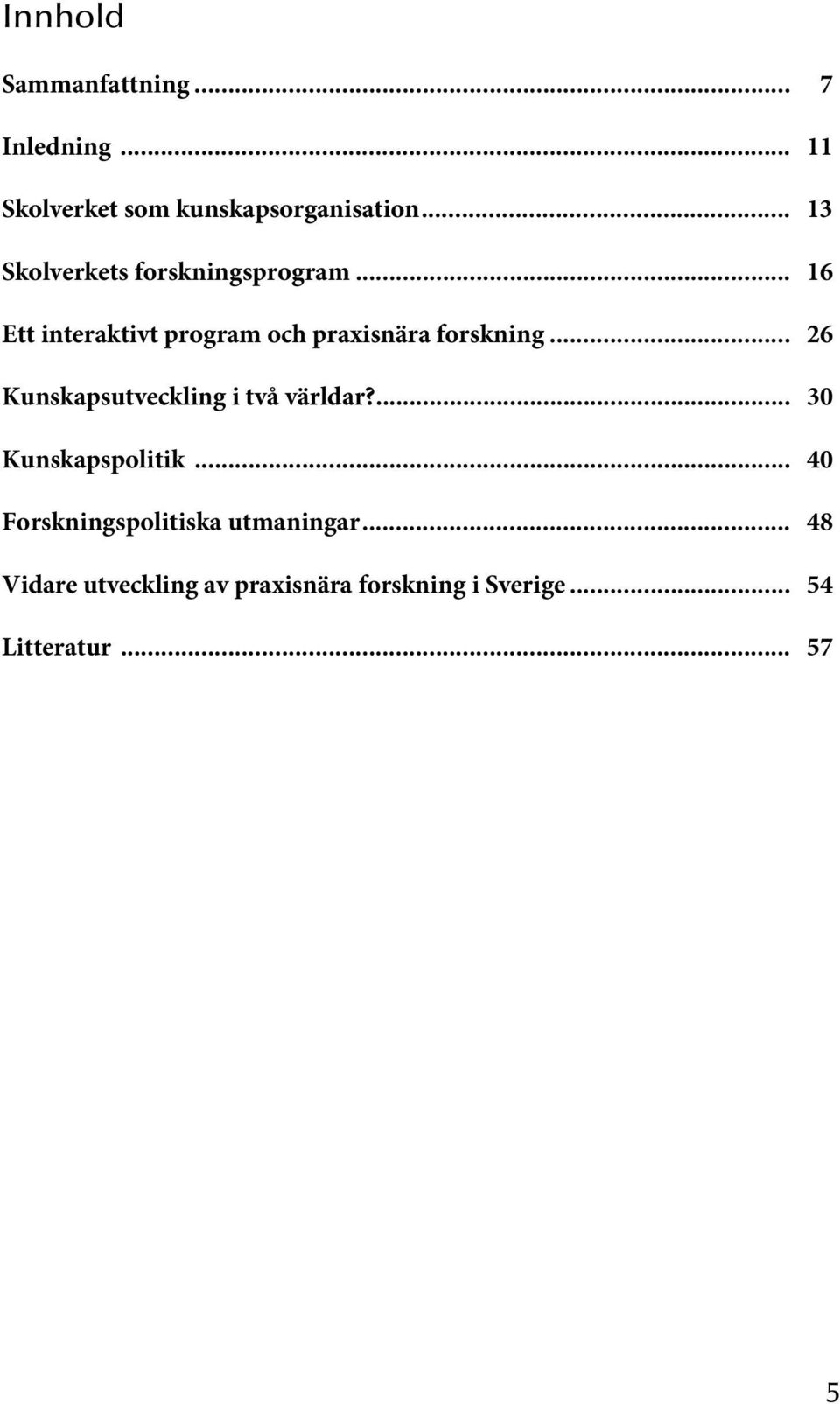 .. 16 Ett interaktivt program och praxisnära forskning.