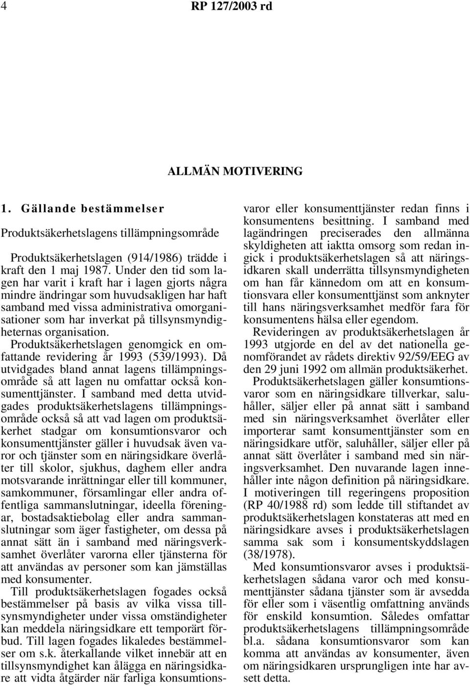 tillsynsmyndigheternas organisation. Produktsäkerhetslagen genomgick en omfattande revidering år 1993 (539/1993).