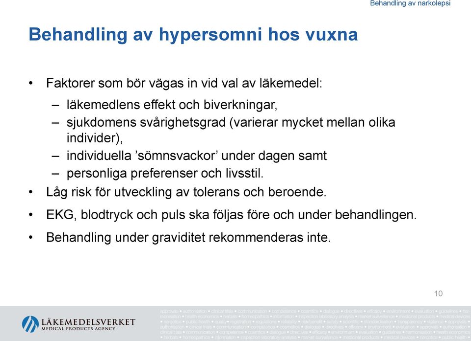 under dagen samt personliga preferenser och livsstil. Låg risk för utveckling av tolerans och beroende.