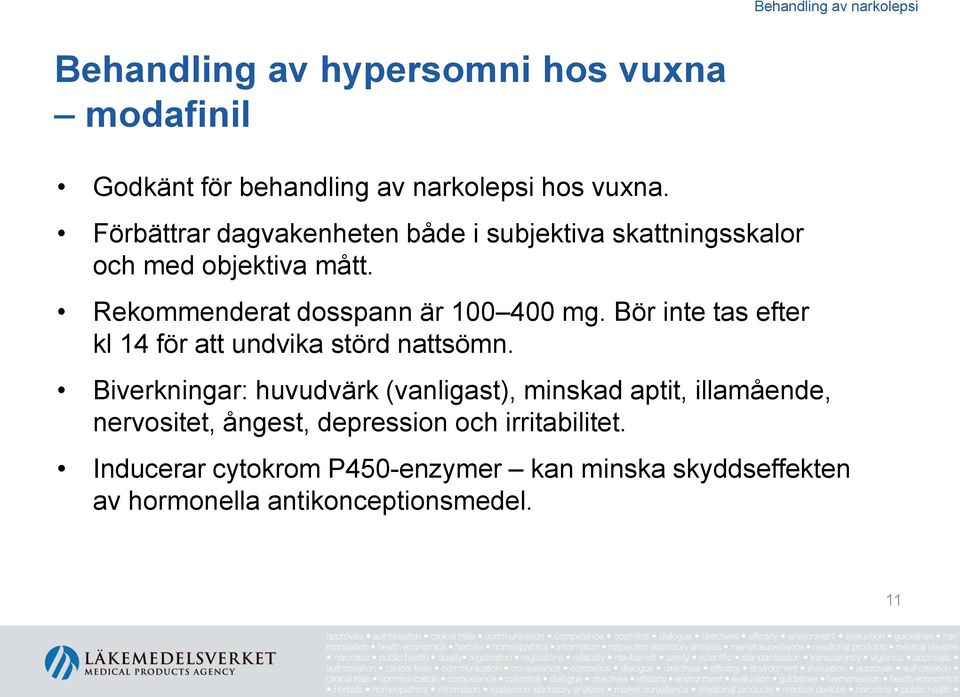 Bör inte tas efter kl 14 för att undvika störd nattsömn.