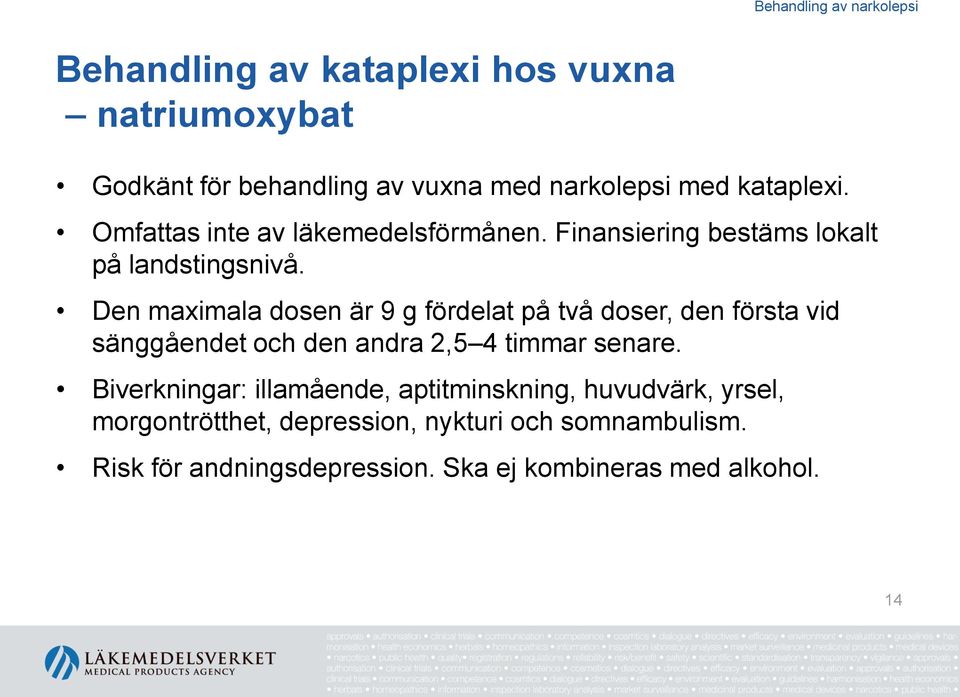 Den maximala dosen är 9 g fördelat på två doser, den första vid sänggåendet och den andra 2,5 4 timmar senare.