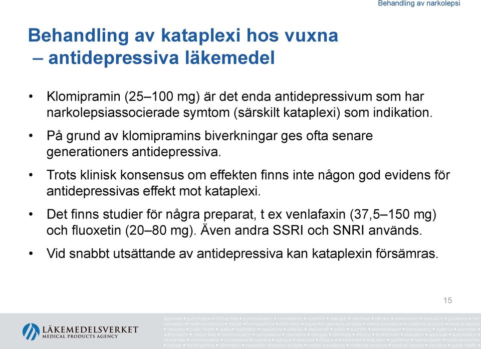 Trots klinisk konsensus om effekten finns inte någon god evidens för antidepressivas effekt mot kataplexi.