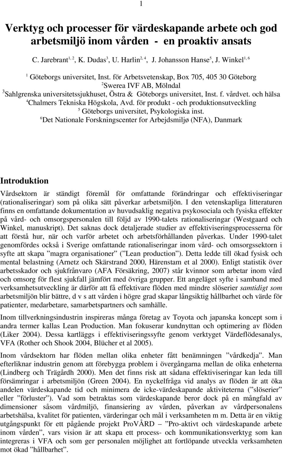 och hälsa 4 Chalmers Tekniska Högskola, Avd. för produkt - och produktionsutveckling 5 Göteborgs universitet, Psykologiska inst.