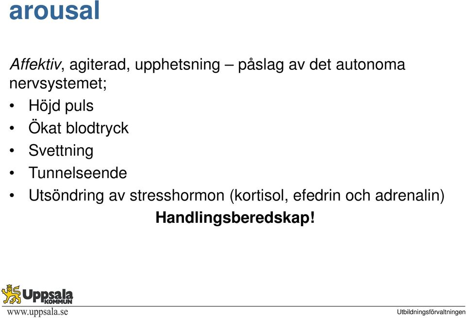 Svettning Tunnelseende Utsöndring av stresshormon