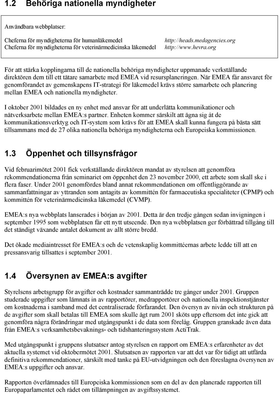 När EMEA får ansvaret för genomförandet av gemenskapens IT-strategi för läkemedel krävs större samarbete och planering mellan EMEA och nationella myndigheter.