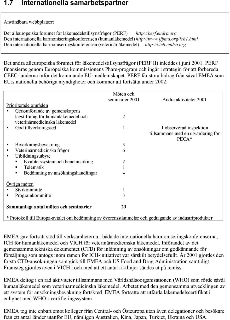 org Det andra alleuropeiska forumet för läkemedelstillsynsfrågor (PERF II) inleddes i juni 2001.