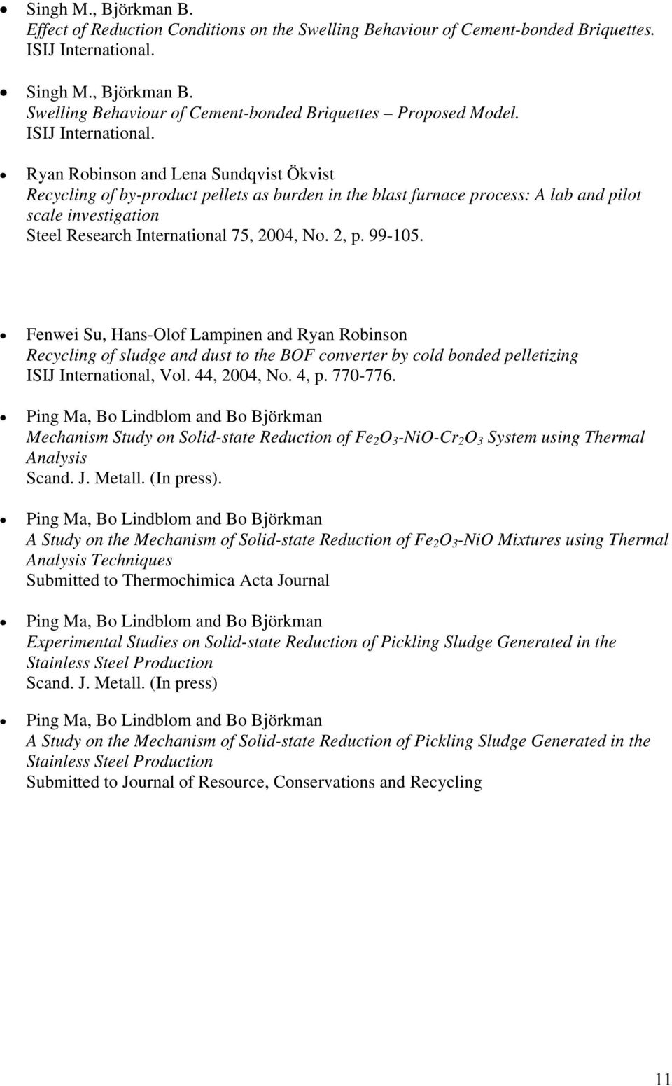 Ryan Robinson and Lena Sundqvist Ökvist Recycling of by-product pellets as burden in the blast furnace process: A lab and pilot scale investigation Steel Research International 75, 2004, No. 2, p.