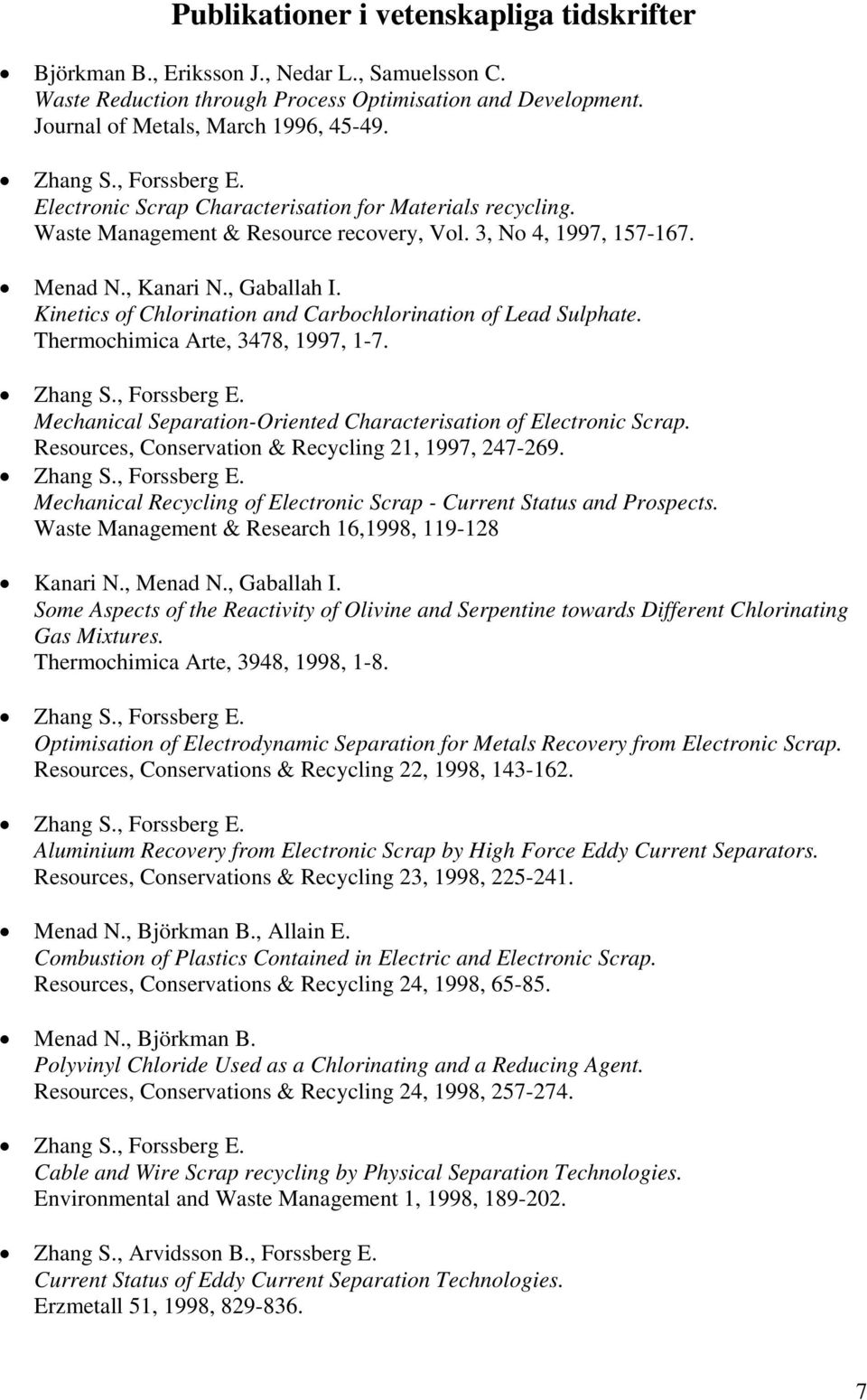 Kinetics of Chlorination and Carbochlorination of Lead Sulphate. Thermochimica Arte, 3478, 1997, 1-7. Zhang S., Forssberg E. Mechanical Separation-Oriented Characterisation of Electronic Scrap.