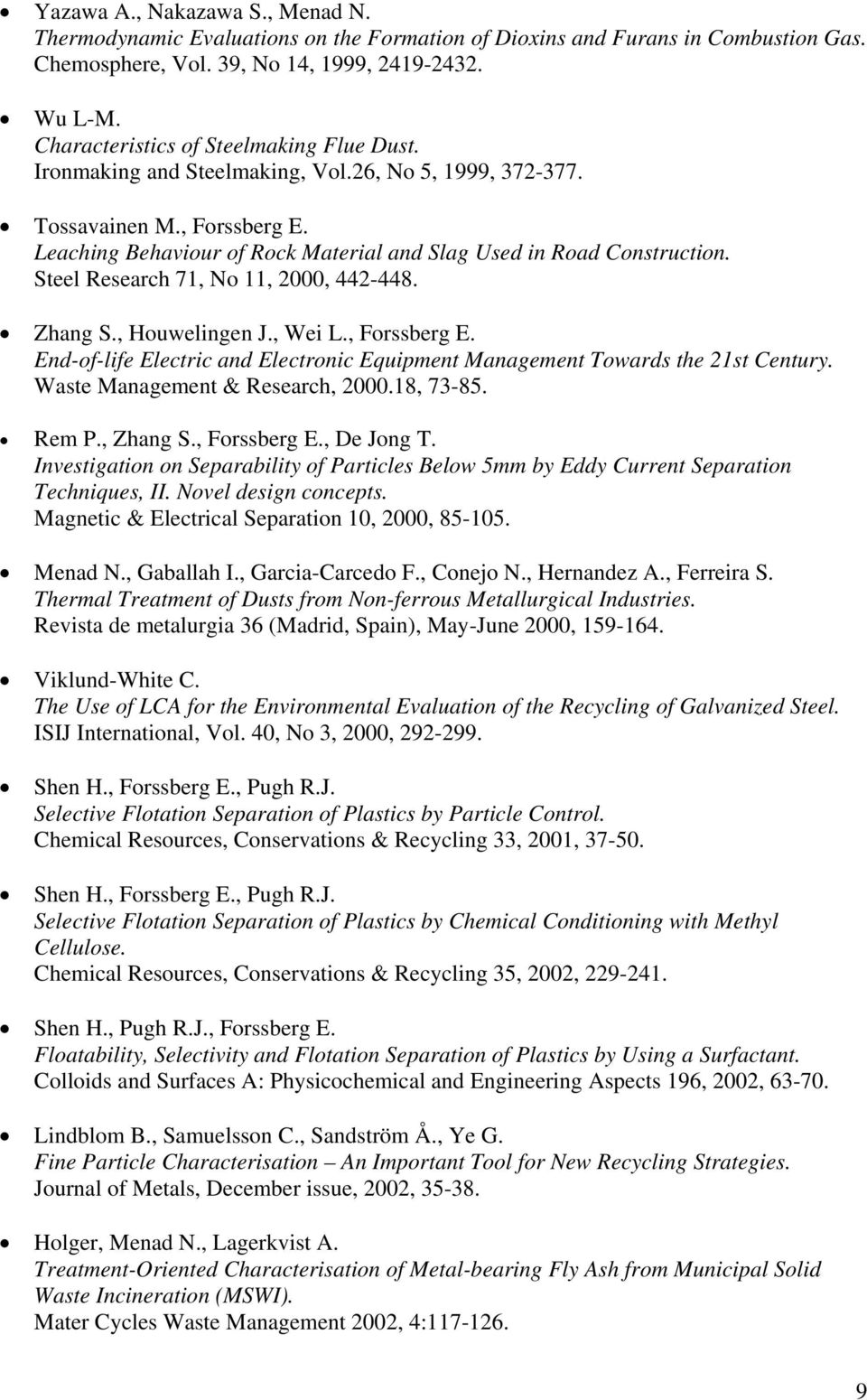 Steel Research 71, No 11, 2000, 442-448. Zhang S., Houwelingen J., Wei L., Forssberg E. End-of-life Electric and Electronic Equipment Management Towards the 21st Century.