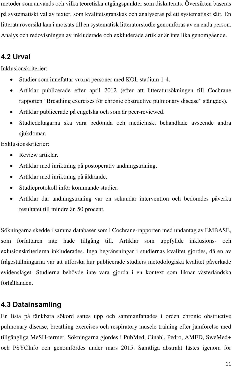 2 Urval Inklusionskriterier: Studier som innefattar vuxna personer med KOL stadium 1-4.