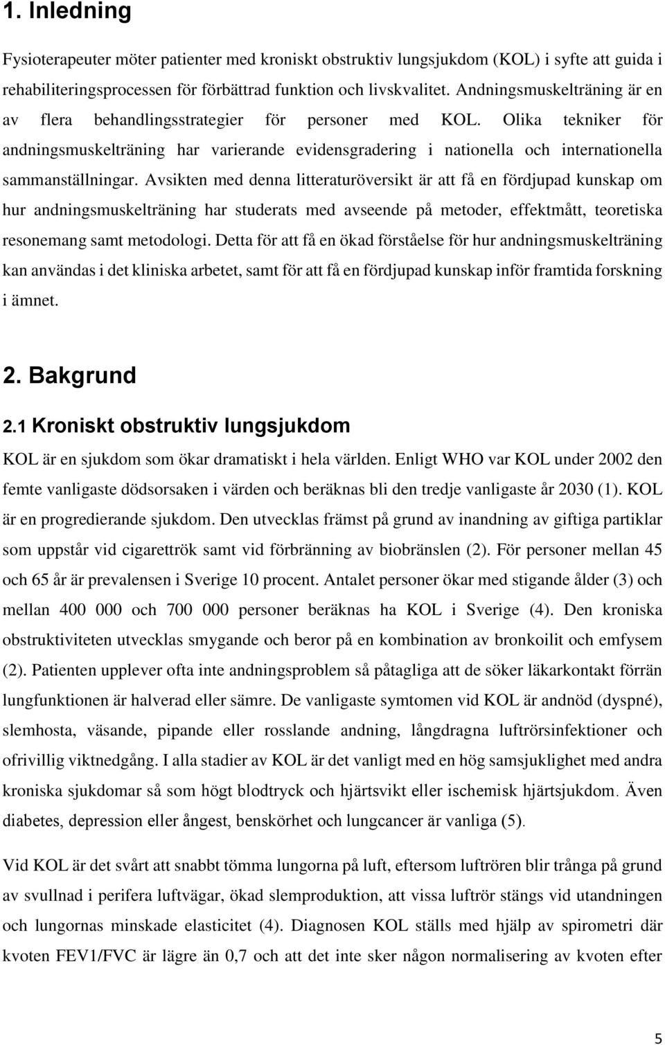 Olika tekniker för andningsmuskelträning har varierande evidensgradering i nationella och internationella sammanställningar.