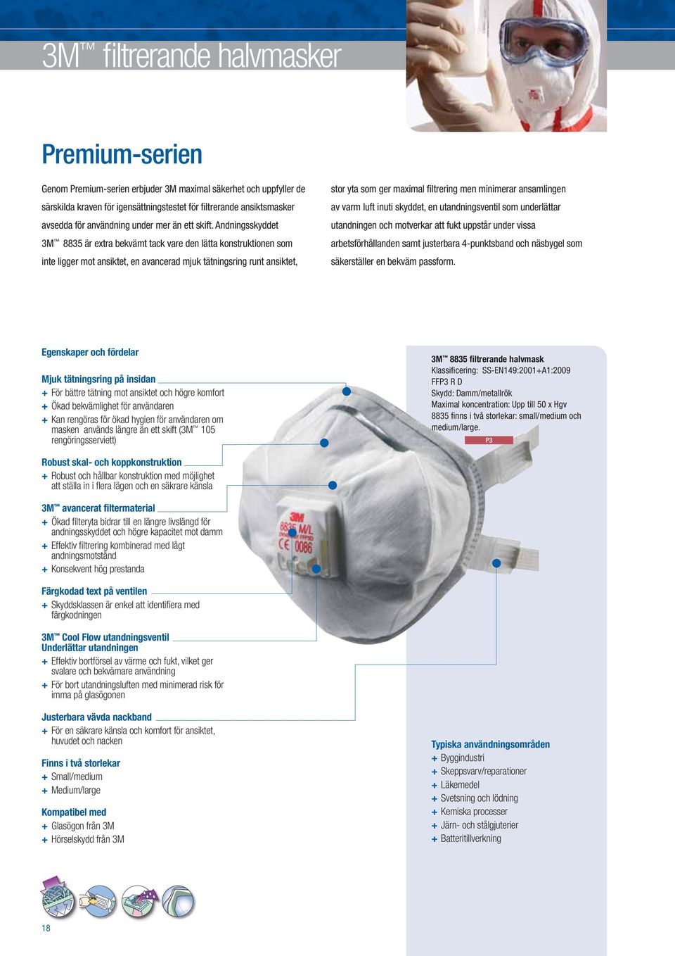 Andningsskyddet 3M 8835 är extra bekvämt tack vare den lätta konstruktionen som inte ligger mot ansiktet, en avancerad mjuk tätningsring runt ansiktet, stor yta som ger maximal fi ltrering men