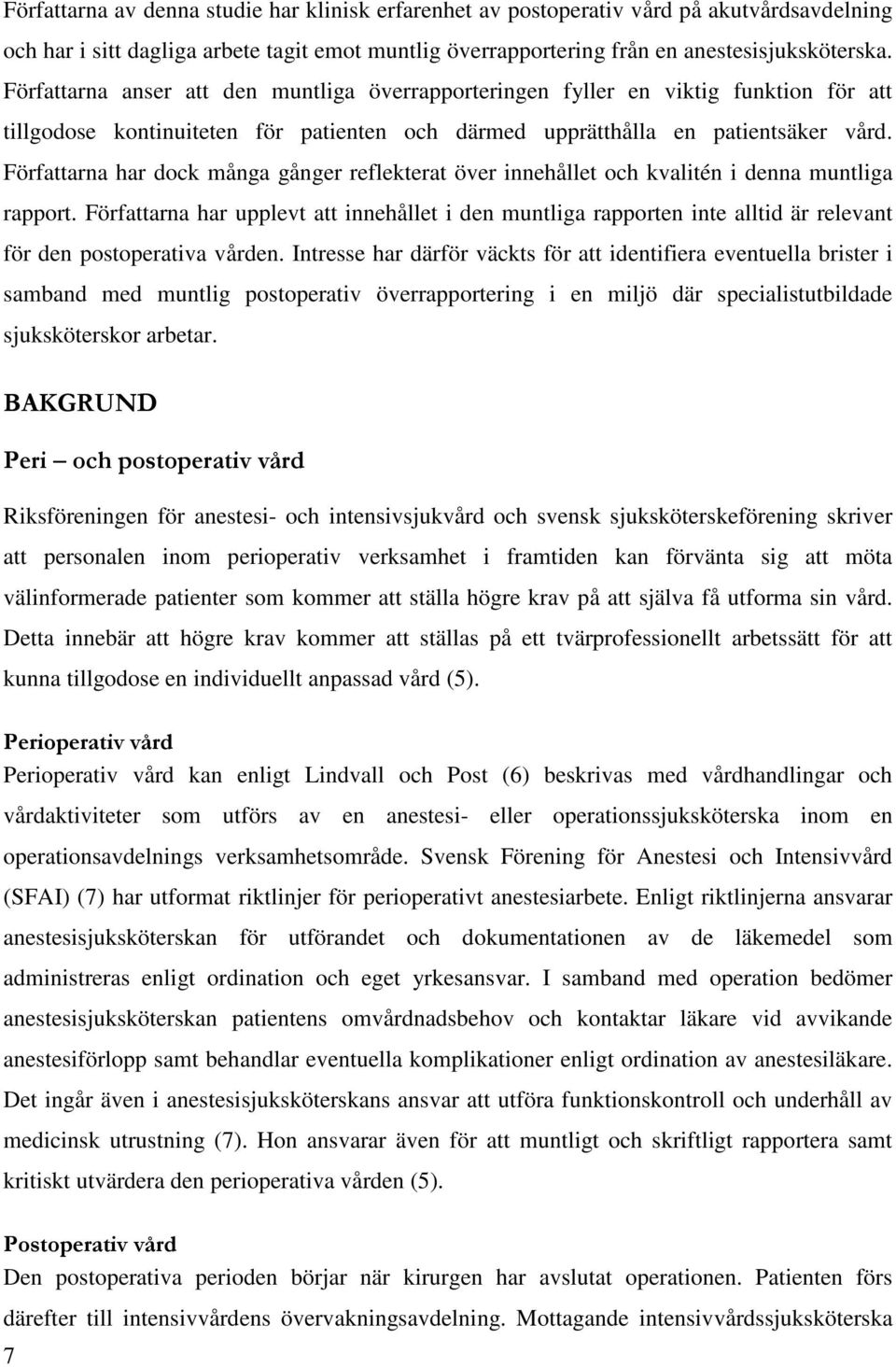 Författarna har dock många gånger reflekterat över innehållet och kvalitén i denna muntliga rapport.