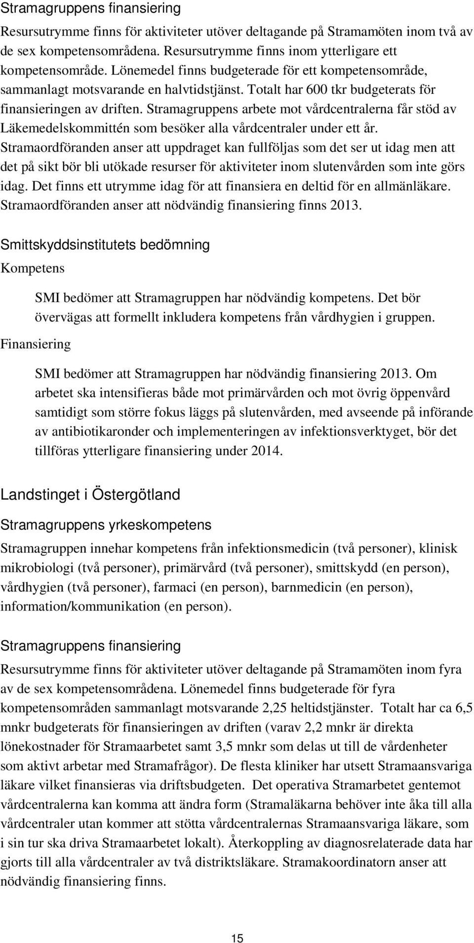 Stramagruppens arbete mot vårdcentralerna får stöd av Läkemedelskommittén som besöker alla vårdcentraler under ett år.