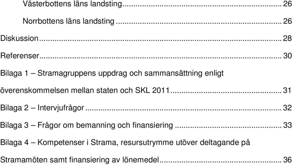 SKL 2011... 31 Bilaga 2 Intervjufrågor... 32 Bilaga 3 Frågor om bemanning och finansiering.