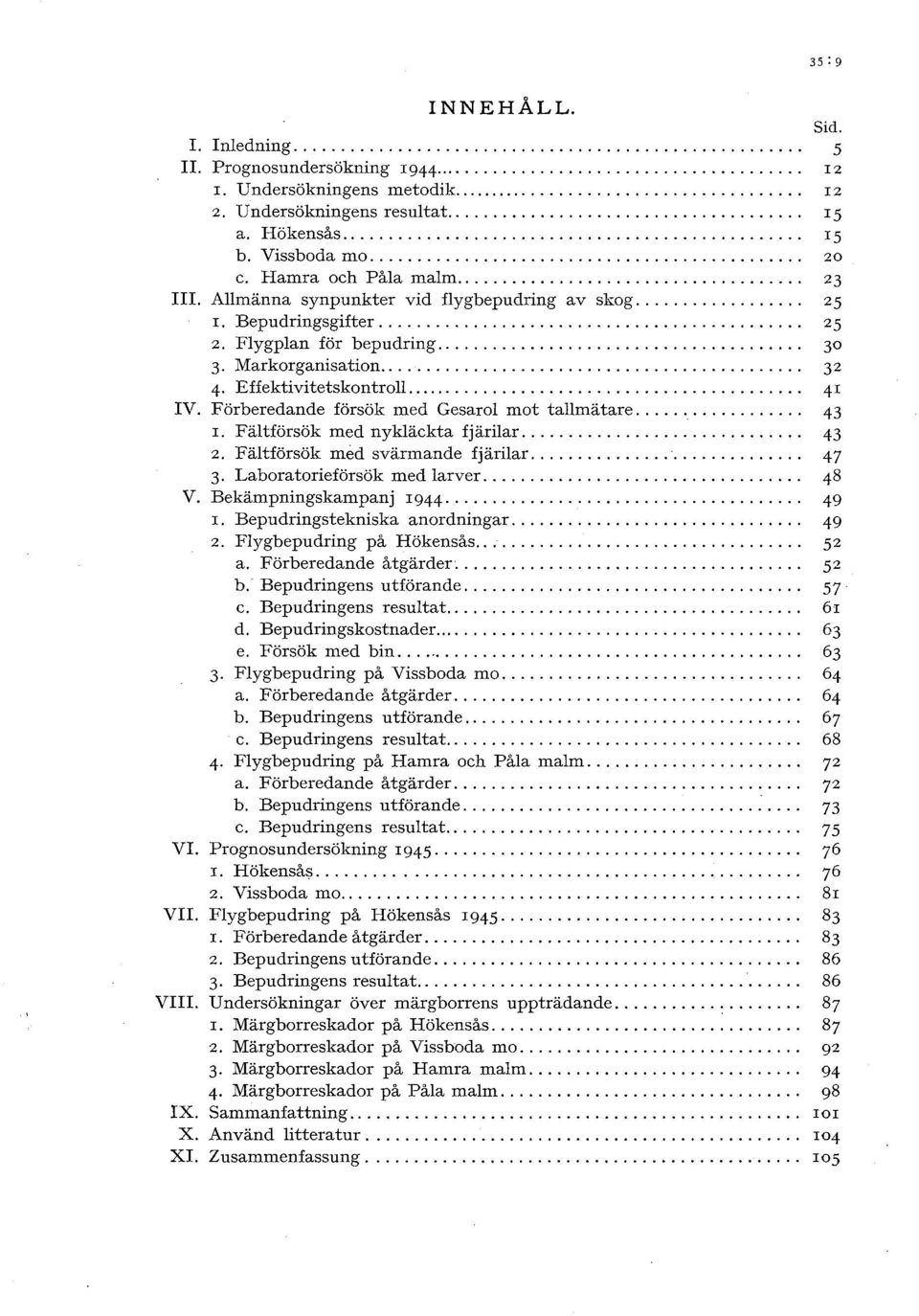 Amänna synpunkter vid fygbepudring av skog.................. 25 I. Bepudringsgifter... 25 2. Fygpan för bepudring... 30 3. Markorganisation............................................. 32 4 Effektivitetskontro.