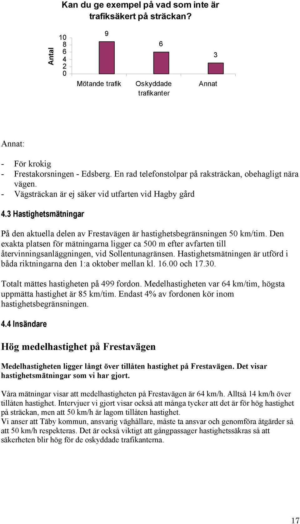 3 Hastighetsmätningar På den aktuella delen av Frestavägen är hastighetsbegränsningen km/tim.