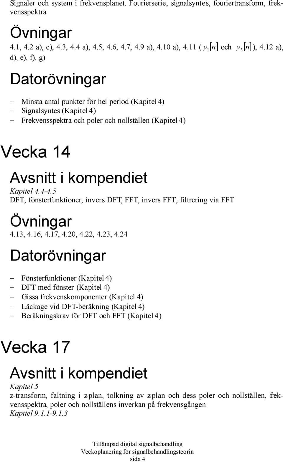 4-4.5 DFT, fönsterfunktioner, invers DFT, FFT, invers FFT, filtrering via FFT 4.13, 4.16, 4.17, 4.20, 4.22, 4.23, 4.