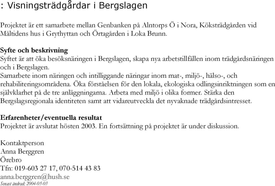 Samarbete inom näringen och intilliggande näringar inom mat-, miljö-, hälso-, och rehabiliteringsområdena.