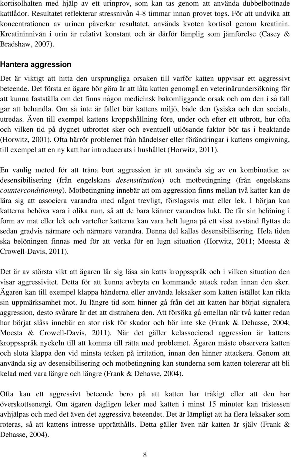 Kreatininnivån i urin är relativt konstant och är därför lämplig som jämförelse (Casey & Bradshaw, 2007).