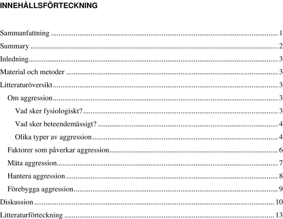 ... 3 Vad sker beteendemässigt?... 4 Olika typer av aggression.