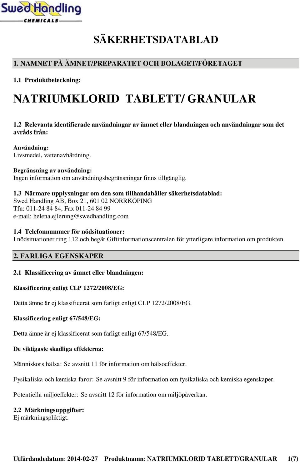 Begränsning av användning: Ingen information om användningsbegränsningar finns tillgänglig. 1.