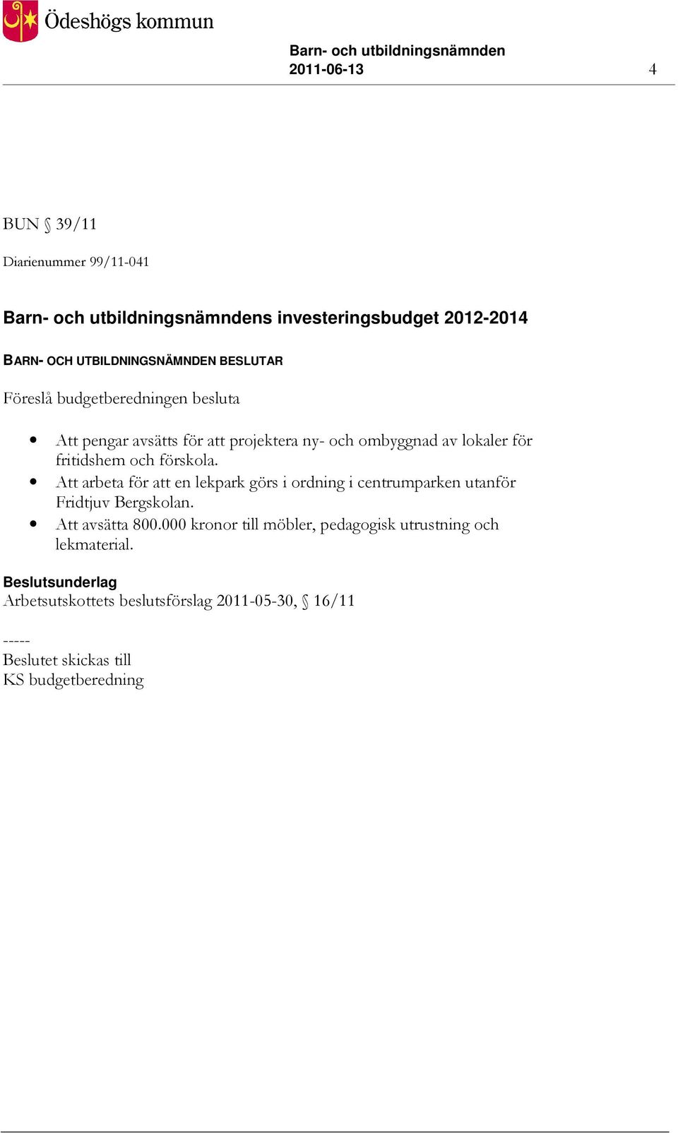 Att arbeta för att en lekpark görs i ordning i centrumparken utanför Fridtjuv Bergskolan. Att avsätta 800.