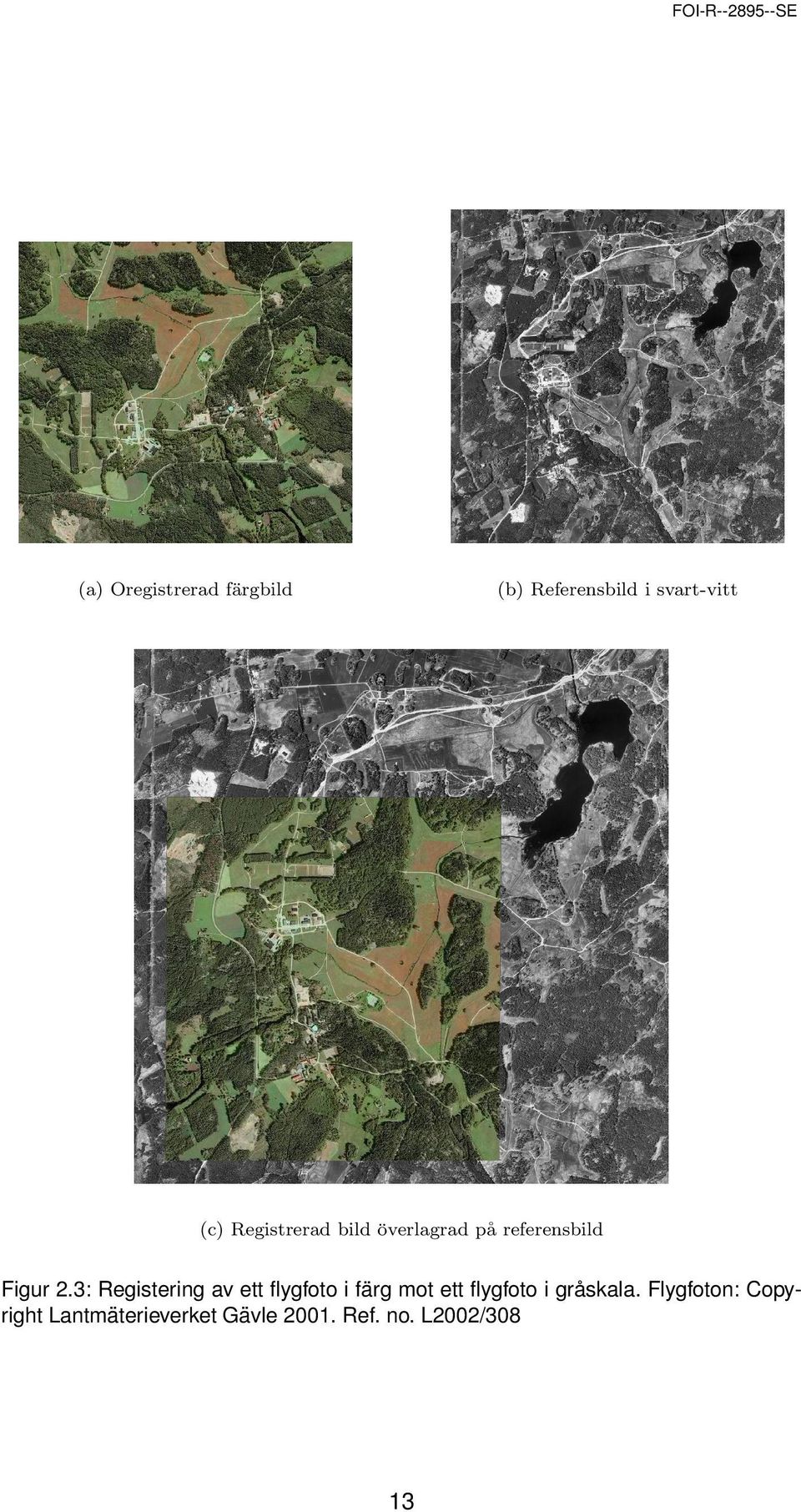 3: Registering av ett flygfoto i fa rg mot ett flygfoto i gra skala.