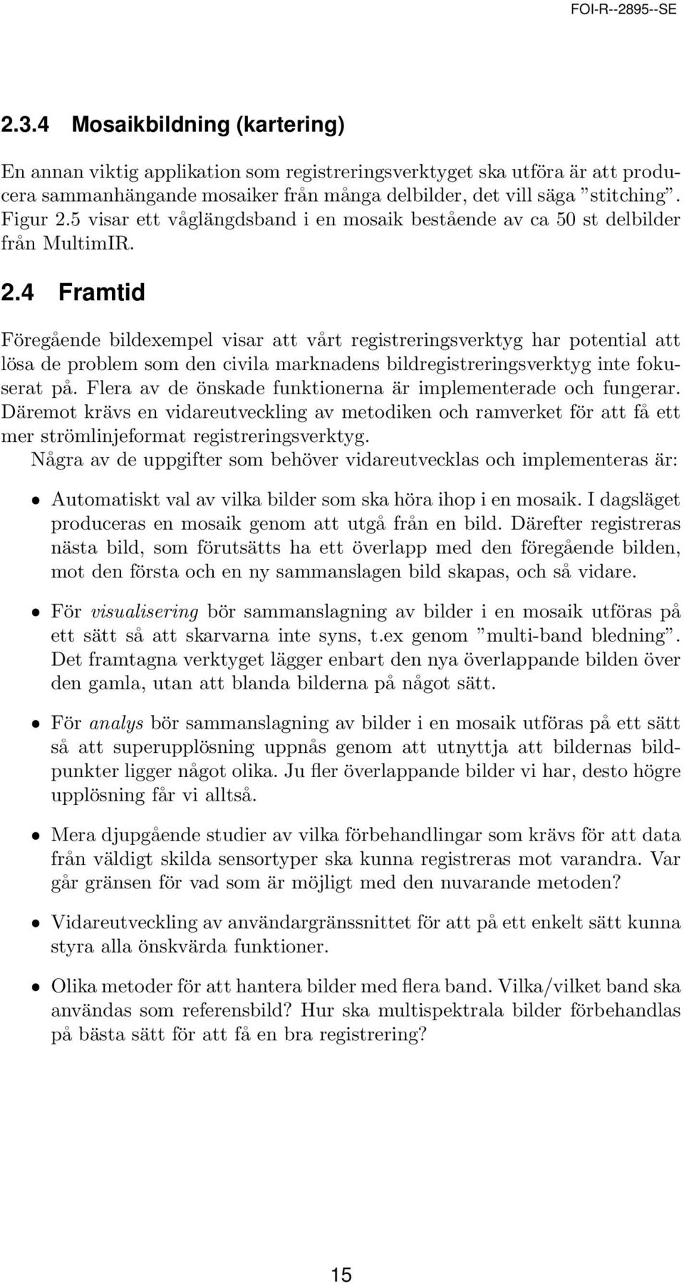 4 Framtid Föregående bildexempel visar att vårt registreringsverktyg har potential att lösa de problem som den civila marknadens bildregistreringsverktyg inte fokuserat på.