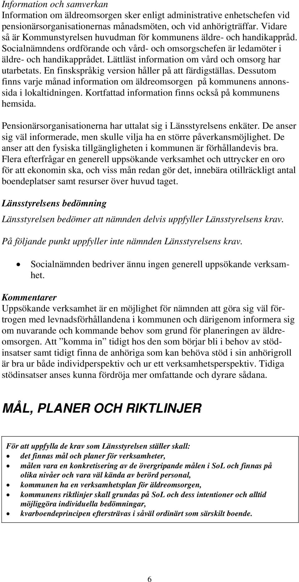 Lättläst information om vård och omsorg har utarbetats. En finskspråkig version håller på att färdigställas.