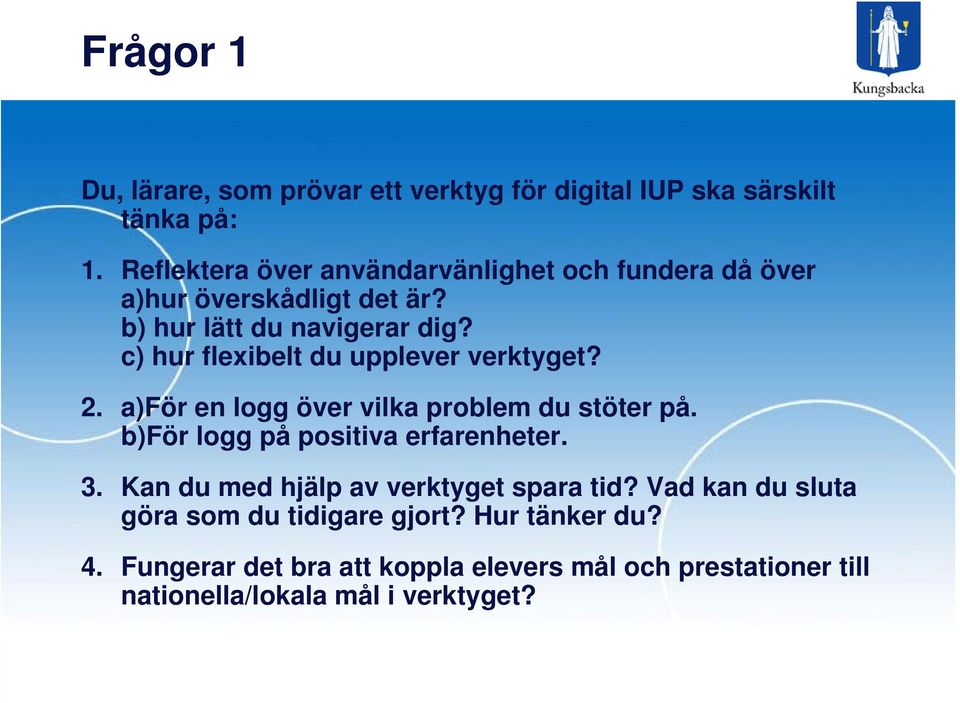 c) hur flexibelt du upplever verktyget? 2. a)för en logg över vilka problem du stöter på. b)för logg på positiva erfarenheter. 3.