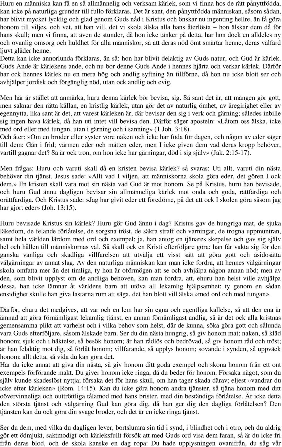 det vi skola älska alla hans återlösta hon älskar dem då för hans skull; men vi finna, att även de stunder, då hon icke tänker på detta, har hon dock en alldeles ny och ovanlig omsorg och huldhet för