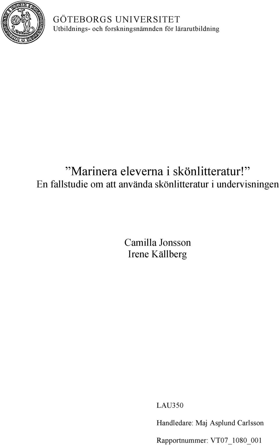 En fallstudie om att använda skönlitteratur i undervisningen Camilla