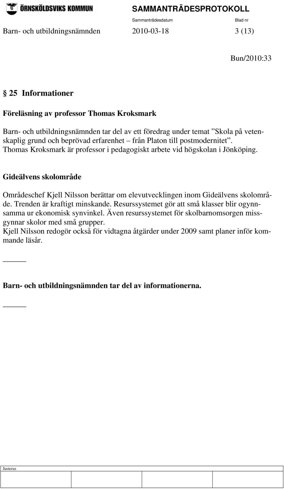 Gideälvens skolområde Områdeschef Kjell Nilsson berättar om elevutvecklingen inom Gideälvens skolområde. Trenden är kraftigt minskande.