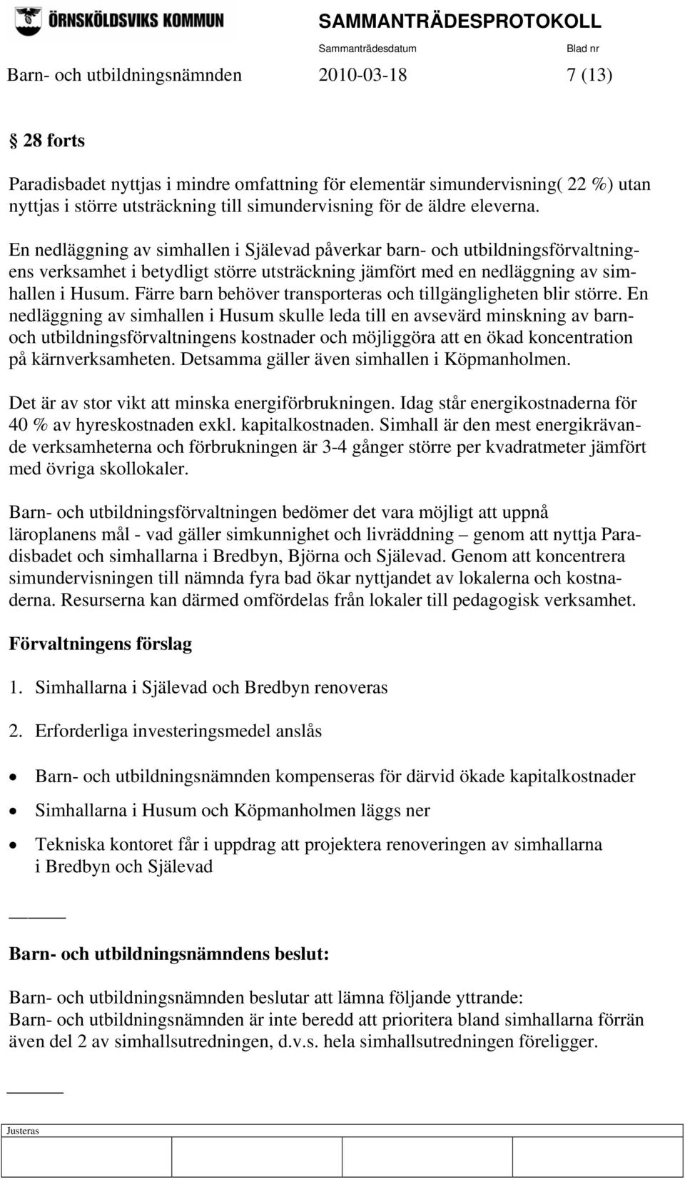 Färre barn behöver transporteras och tillgängligheten blir större.