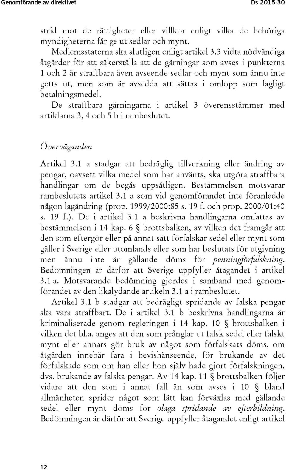 omlopp som lagligt betalningsmedel. De straffbara gärningarna i artikel 3 överensstämmer med artiklarna 3, 4 och 5 b i rambeslutet. Överväganden Artikel 3.