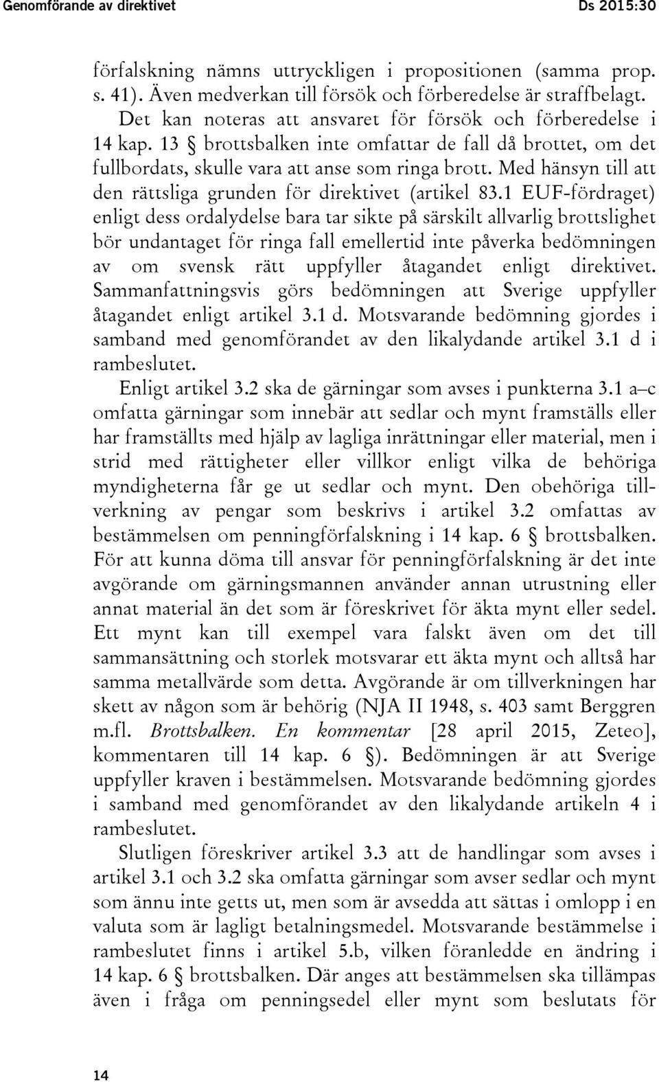 Med hänsyn till att den rättsliga grunden för direktivet (artikel 83.